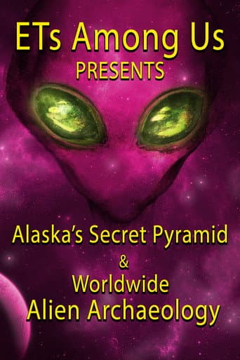 Poster de ETs Among Us Presents: Alaska's Secret Pyramid and Worldwide Alien Archaeology