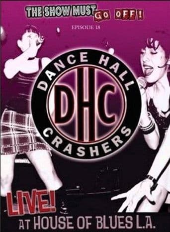 Poster de The Show Must Go Off!: Dance Hall Crashers - Live at the House of Blues L.A.