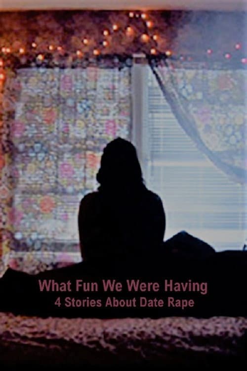 Afiche de What Fun We Were Having: 4 Stories About Date Rape