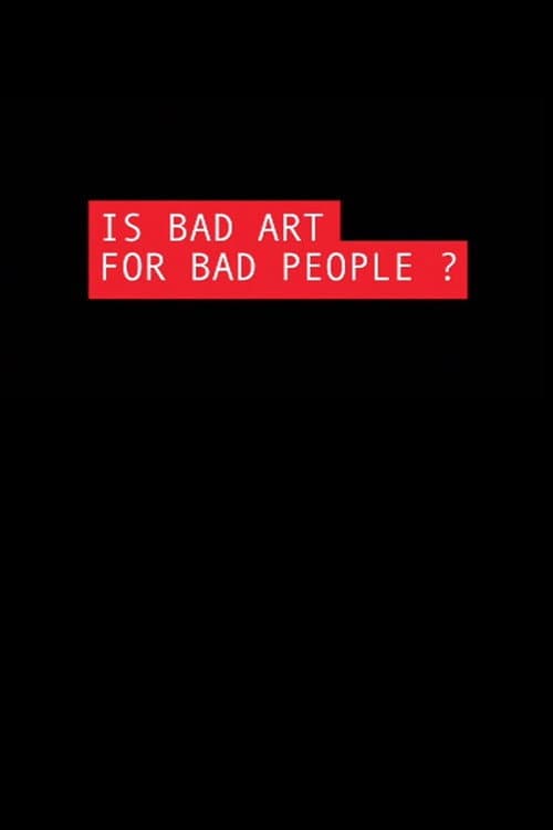 Afiche de Is Bad Art for Bad People?