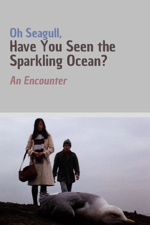 Afiche de Oh Seagull, Have You Seen the Sparkling Ocean? An Encounter