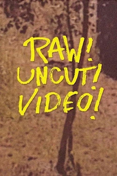 Afiche de Raw! Uncut! Video!
