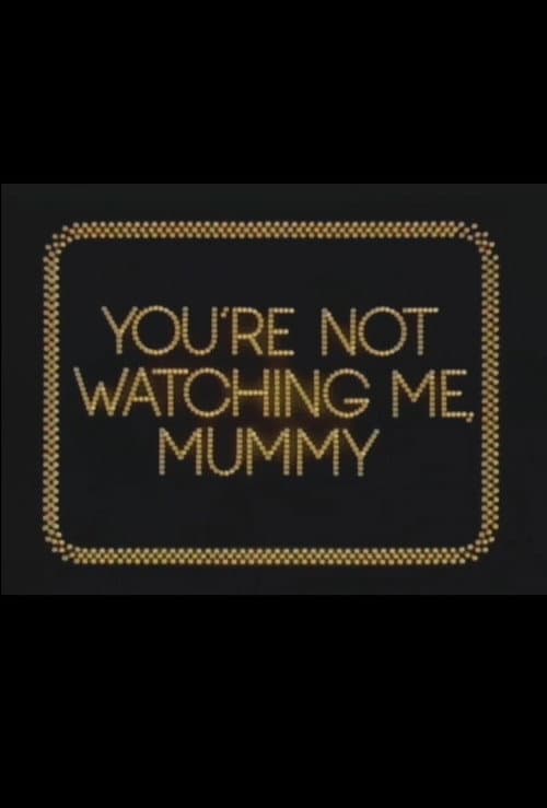 Afiche de You're Not Watching Me, Mummy