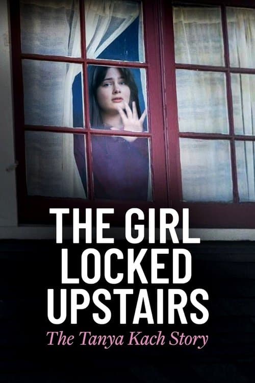 Afiche de The Girl Locked Upstairs: The Tanya Kach Story