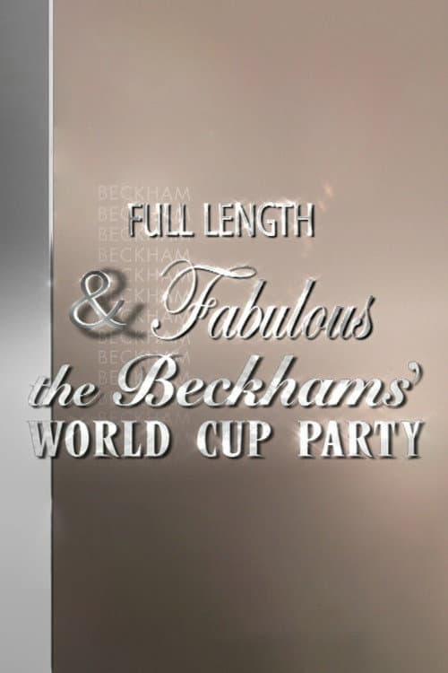 Afiche de Full Length & Fabulous: The Beckhams' World Cup Party