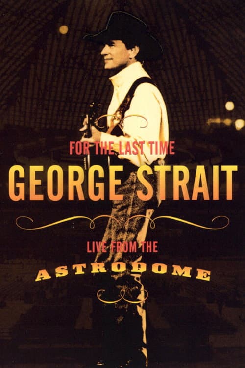 Afiche de George Strait: For the Last Time - Live from the Astrodome